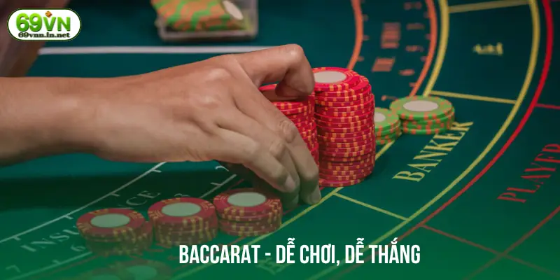Baccarat - Dễ chơi và dễ thắng