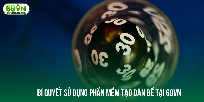 Bí quyết sử dụng phần mềm tạo dàn đề tại 69VN