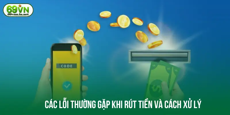 Các lỗi thường gặp khi rút tiền và cách xử lý 