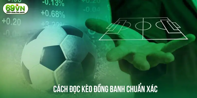 Cách đọc kèo đồng banh chuẩn xác