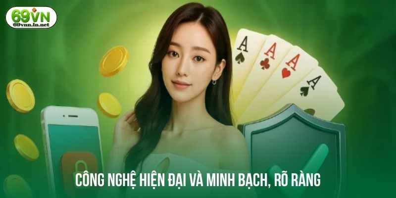 Công nghệ hiện đại và minh bạch, rõ ràng