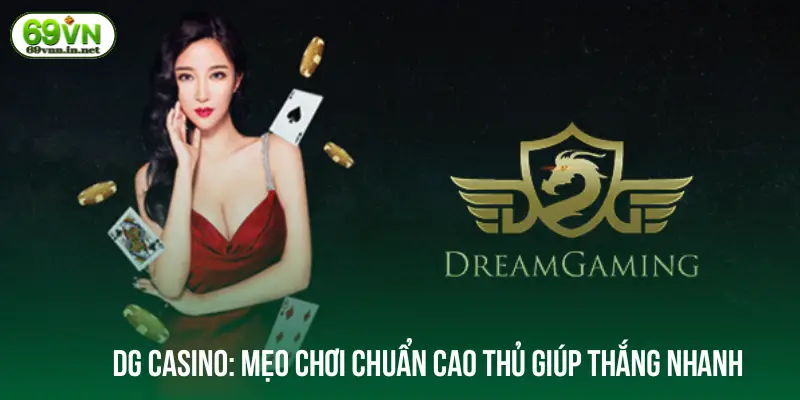DG Casino: Mẹo chơi chuẩn cao thủ giúp thắng nhanh