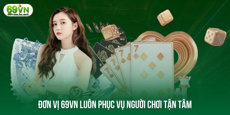 Đơn vị 69VN luôn phục vụ người chơi tận tâm