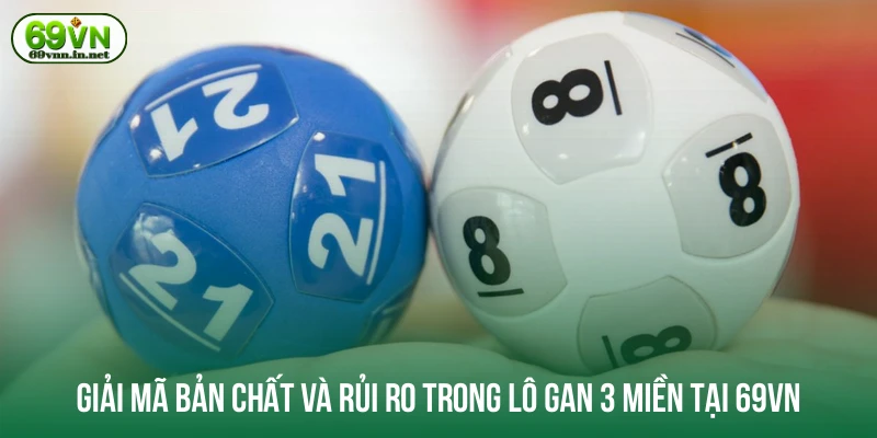 Giải mã bản chất và rủi ro trong lô gan 3 miền tại 69VN