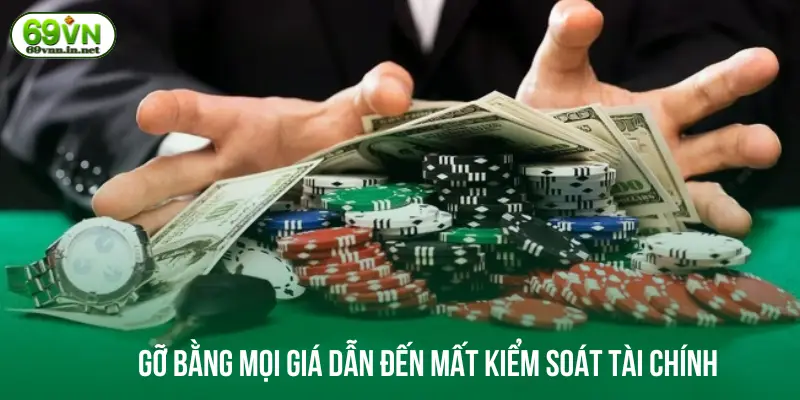 Gỡ bằng mọi giá dẫn đến mất kiểm soát tài chính