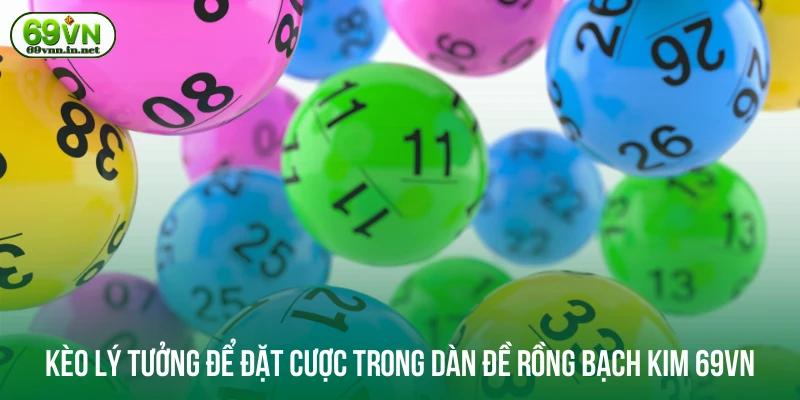 Kèo lý tưởng để đặt cược trong dàn đề rồng bạch kim 69VN