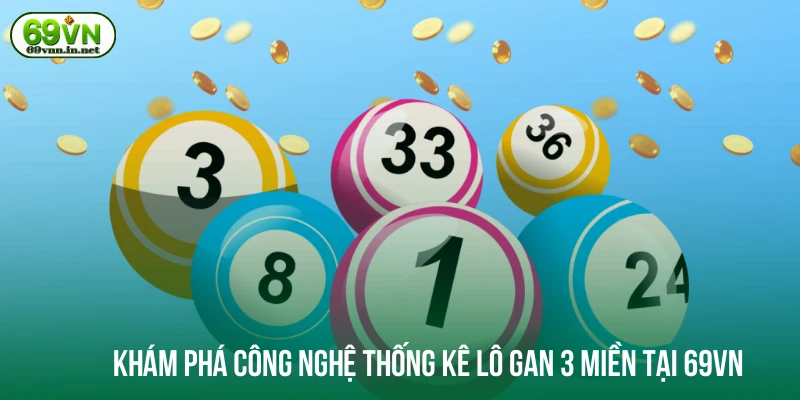 Khám phá công nghệ thống kê lô gan 3 miền tại 69VN