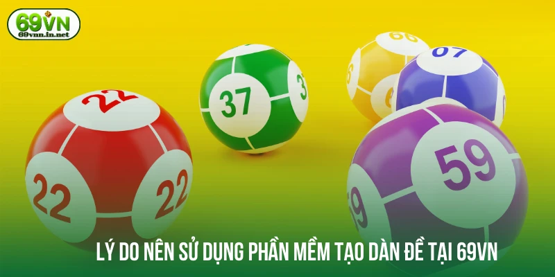 Lý do nên sử dụng phần mềm tạo dàn đề tại 69VN