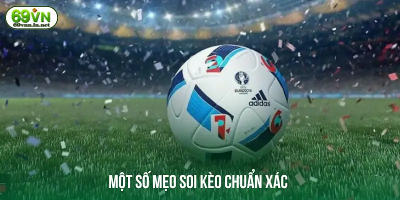 Một số mẹo soi kèo chuẩn xác