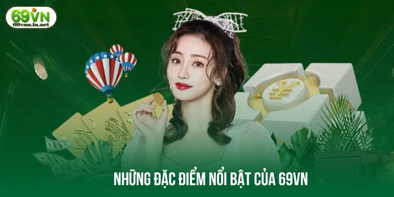 Những đặc điểm nổi bật của 69VN
