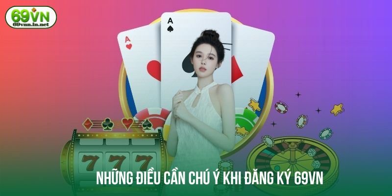 nhung-dieu-quan-trong-trong-cac-thao-tac-dang-ky-69vn