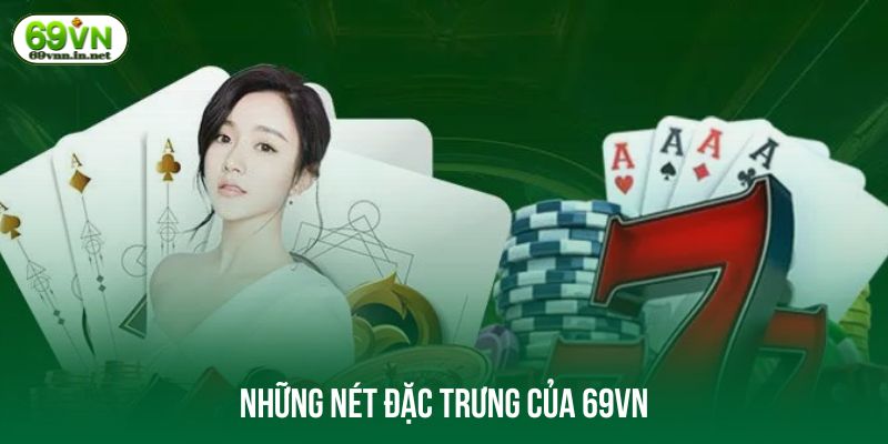 Những nét đặc trưng của 69VN