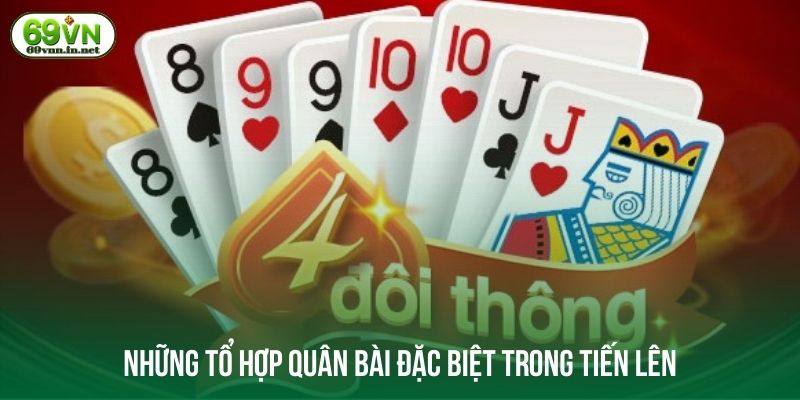 Những tổ hợp quân bài đặc biệt trong tiến lên