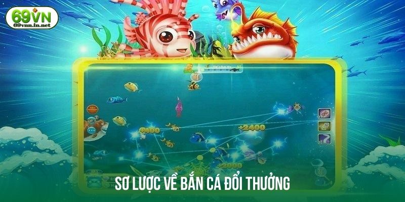 Sơ lược về bắn cá đổi thưởng