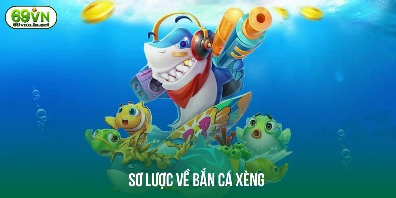 Sơ lược về bắn cá xèng 