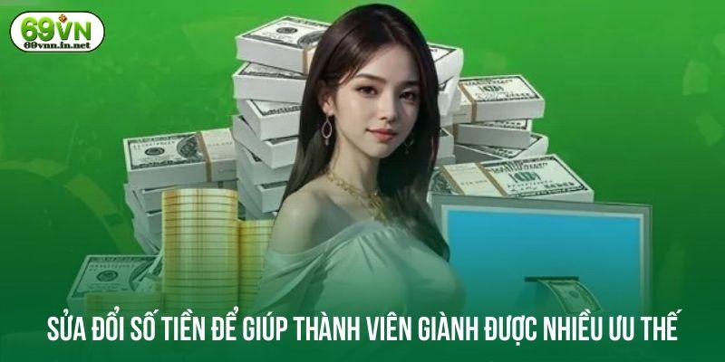 Sửa đổi số tiền để giúp thành viên giành được nhiều ưu thế